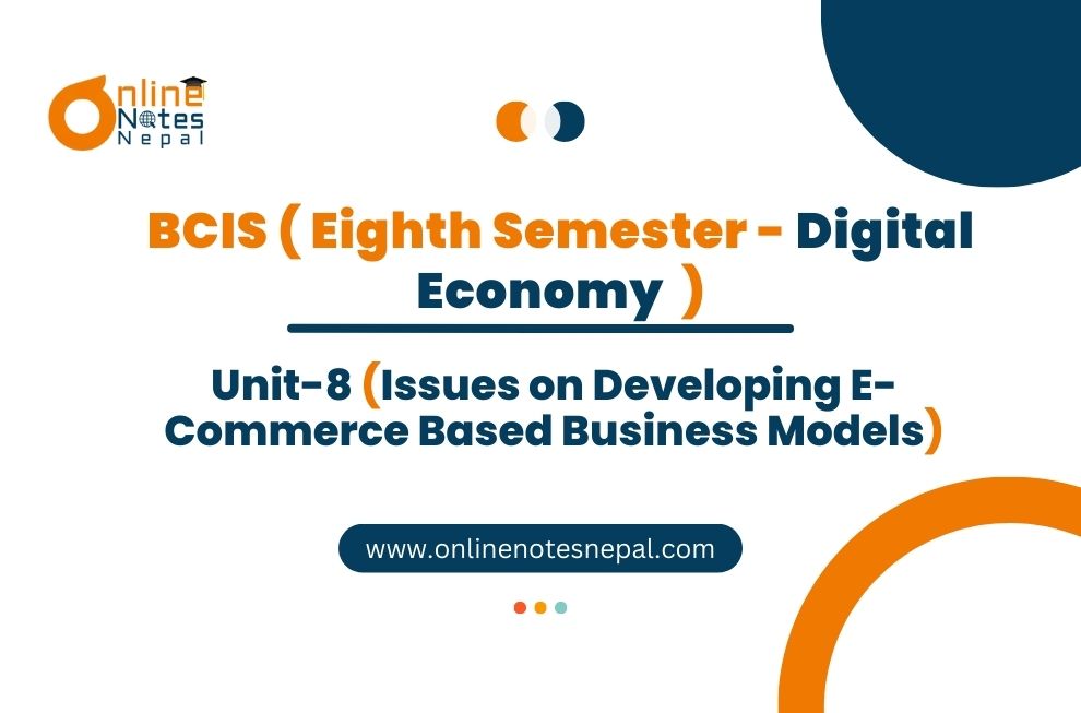 Unit VIII: Issues on Developing E-Commerce Based Business Models